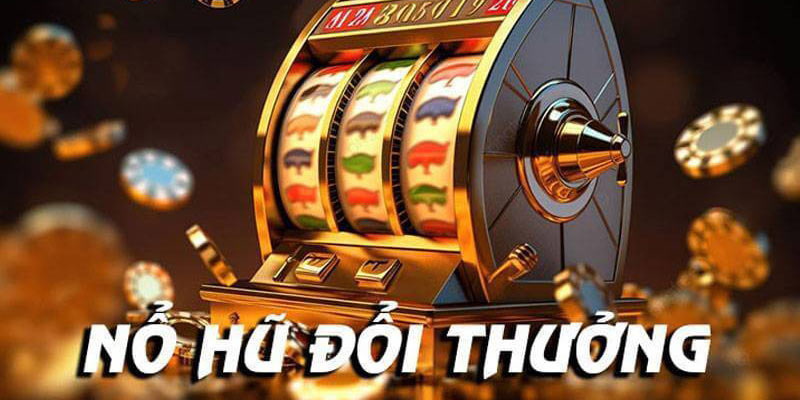 Sảnh cược slot đổi thưởng 