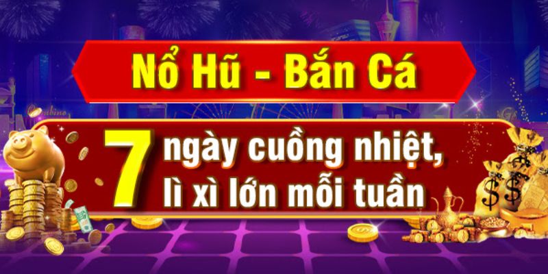 Sự kiện khuyến mãi bắn cá nổ hũ NOHU90 7 ngày cuồng nhiệt