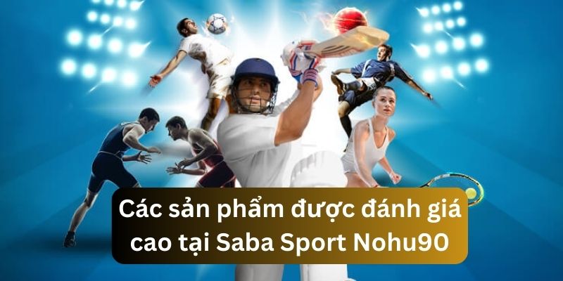 Những sản phẩm cá cược hấp dẫn có tại Saba Sport Nohu90