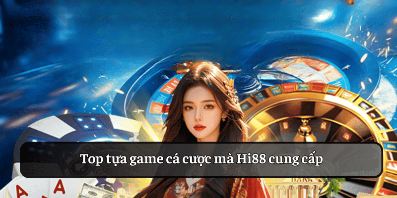 Top các tựa game hấp dẫn tại Hi88